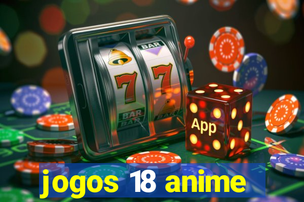 jogos 18 anime